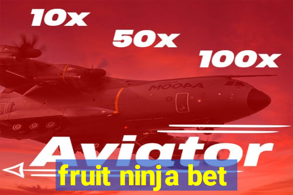 fruit ninja bet